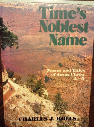 Time's Noblest Name: L, M, N, O (Names and Titles of Jesus Christ)