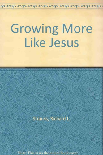 Stock image for Growing More Like Jesus: A Practical Guide to Developing a Christlike Character for sale by ThriftBooks-Dallas