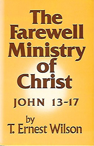 Beispielbild fr The Farewell Ministry of Christ: John 13-17 zum Verkauf von WorldofBooks