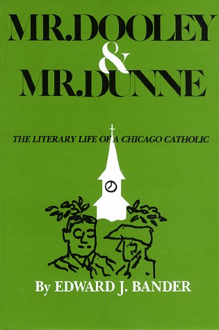 Imagen de archivo de Mr. Dooley and Mr. Dunne: The Literary Life of a Chicago Catholic a la venta por Wonder Book