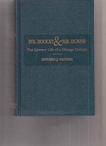 Mr. Dooley and Mr. Dunne: The Literary Life of a Chicago Catholic