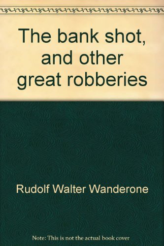 Stock image for The Bank Shot & Other Great Robberies for sale by ThriftBooks-Dallas