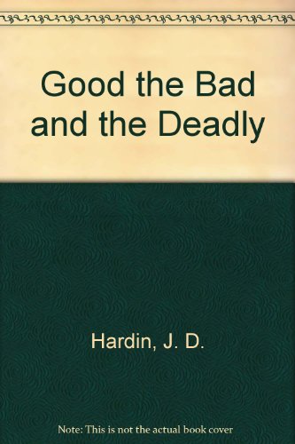 Stock image for The Good, the Bad, and the Deadly for sale by Eric James
