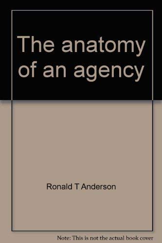 Stock image for The anatomy of an agency: A unique view of agency management for sale by Wayward Books