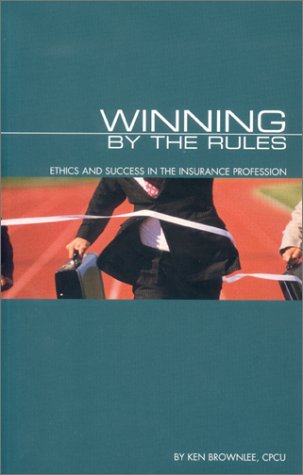 Winning by the Rules: Ethics and Success in the Insurance Profession (9780872183896) by Brownlee, Ken