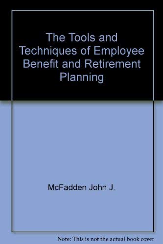 9780872184749: The Tools and Techniques of Employee Benefit and Retirement Planning