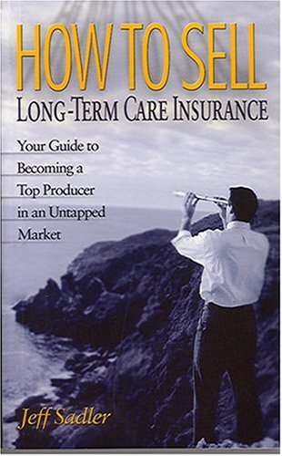 Beispielbild fr How to Sell Long-Term Care Insurance: Your Guide to Becoming a Top Producer in an Untapped Market zum Verkauf von ThriftBooks-Dallas