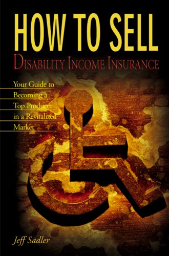 Beispielbild fr How to Sell Disability Income Insurance: Your Guide to Becoming a Top Producer in a Revitalized Market zum Verkauf von SecondSale