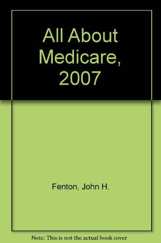 All About Medicare, 2007 (All About Medicare) (Tax Facts) (9780872189072) by John H. Fenton