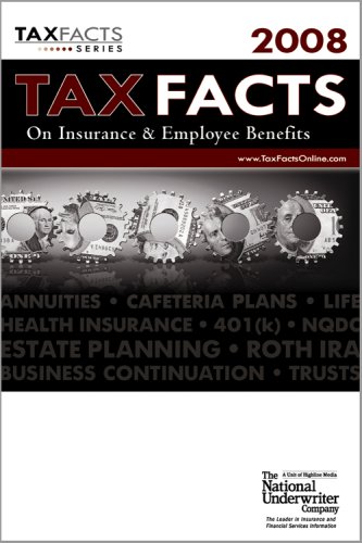 Stock image for Tax Facts on Insurance & Employee Benefits 2008: Life and Health Insurance, Annuities, Employee Plans, Estates Planning & Trusts, Business Continuation (Tax Facts on Insurance & Employee Beneftis) for sale by Irish Booksellers