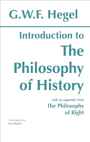 Introduction to the Philosophy of History: with selections from The Philosophy of Right (Hackett Classics) (9780872200562) by Georg Wilhelm Friedrich Hegel