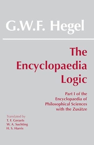 9780872200708: The Encyclopaedia Logic: Part I of the Encyclopaedia of the Philosophical Sciences with the Zustze (With the Zusatze)