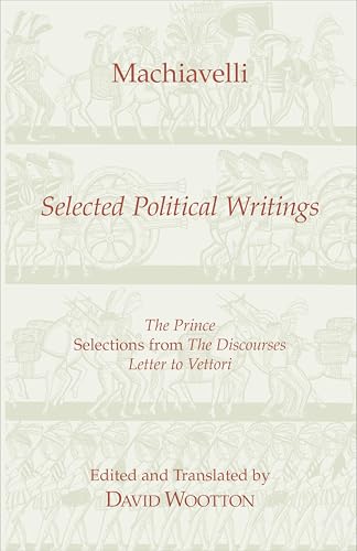 Beispielbild fr Selected Political Writings: The Prince, Selections from 'The Discourses', 'Letter to Vettori' (Hackett Classics) zum Verkauf von WorldofBooks