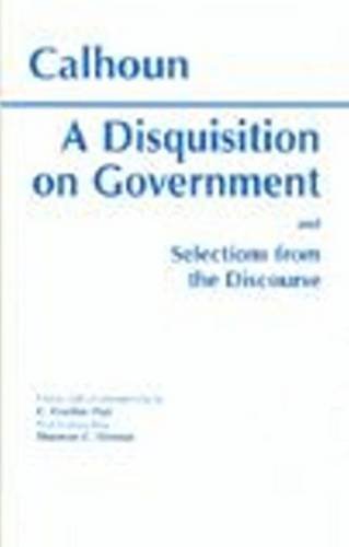 9780872202948: A Disquisition on Government and Selections from the Discourse (Hackett Classics)