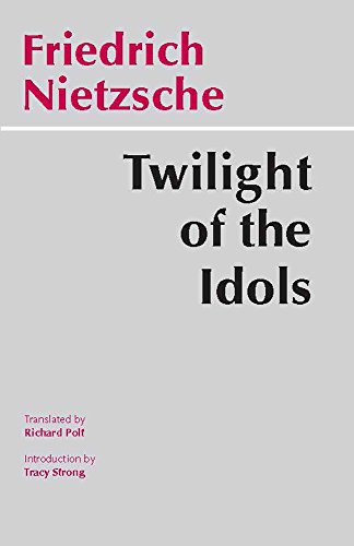 Beispielbild fr The Twilight of the Idols: Or, How to Philosophize with the Hammer (Hackett Classics) zum Verkauf von Book Catch & Release