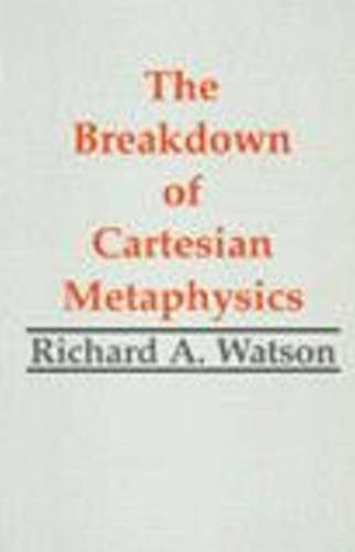 The Breakdown of Cartesian Metaphysics (Hackett Publishing) (9780872204072) by Watson, Richard A.