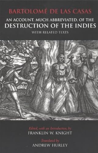 An Account, Much Abbreviated, of the Destruction of the Indies, and Related Texts (9780872206267) by Franklin W. Knight; Andrew Hurley; Bartolome De Las Casas