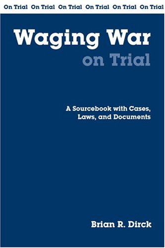 Beispielbild fr Waging War on Trial : A Handbook with Cases, Laws, and Documents zum Verkauf von Better World Books