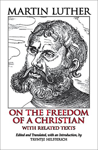 Beispielbild fr On the Freedom of a Christian: With Related Texts (Hackett Classics) zum Verkauf von BooksRun