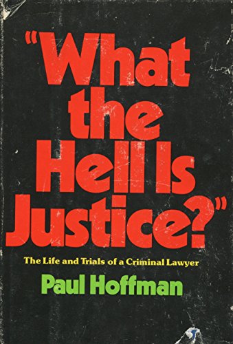 Beispielbild fr What the Hell Is Justice?" : The Life and Trials of a Criminal Lawyer zum Verkauf von Better World Books