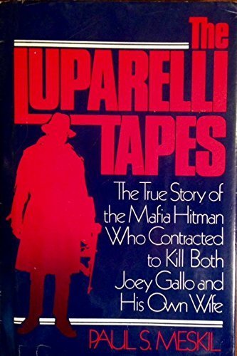 Stock image for The Luparelli tapes: The true story of the Mafia hitman who contracted to kill both Joey Gallo and his own wife for sale by HPB-Red