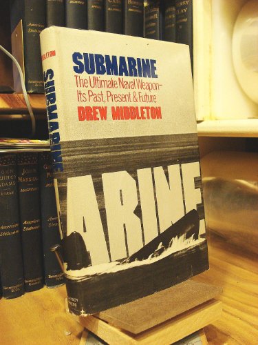 Stock image for Submarine, the Ultimate Naval Weapon : Its Past, Present and Future for sale by Better World Books