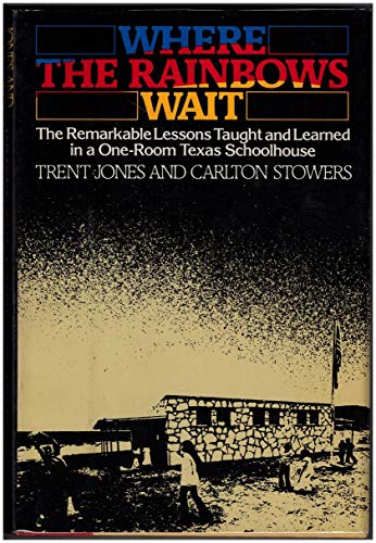 9780872235014: Where the rainbows wait: The remarkable lessons taught & learned in a one-room Texas schoolhouse