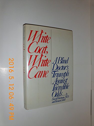 White Coat, White Cane : The Extraordinary Odyssey of a Blind Physician - David Hartman; Bernard Asbell