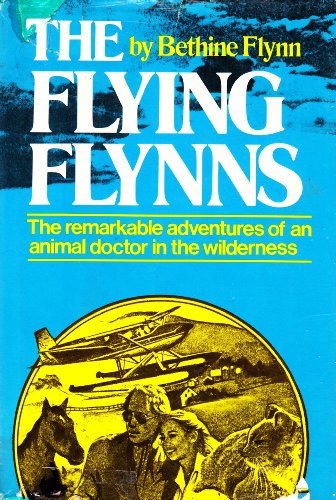 Imagen de archivo de FLYING FLYNNS The Remarkable Adventures of an Animal Doctor in the Wilderness a la venta por Riverow Bookshop