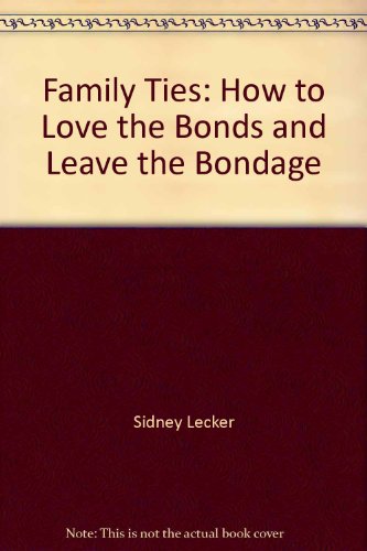 Beispielbild fr Family Ties : How to Love the Bonds & Leave the Bondage zum Verkauf von Top Notch Books