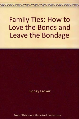 Imagen de archivo de Family Ties : How to Love the Bonds & Leave the Bondage a la venta por Top Notch Books