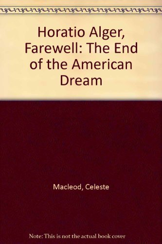 Beispielbild fr Horatio Alger, farewell: The end of the American Dream zum Verkauf von Wonder Book