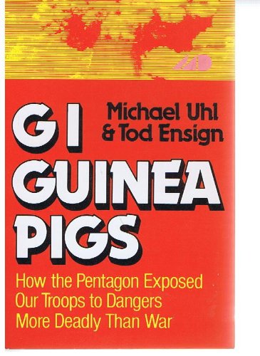 Stock image for G. I. Guinea Pigs : How the Pentagon Exposed Our Troops to Dangers More Deadly Than War for sale by Black and Read Books, Music & Games