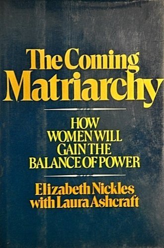 Imagen de archivo de The Coming Matriarchy: How Women Will Gain the Balance of Power a la venta por Wonder Book