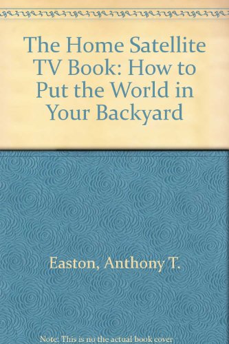 9780872237308: The Home Satellite TV Book: How to Put the World in Your Backyard