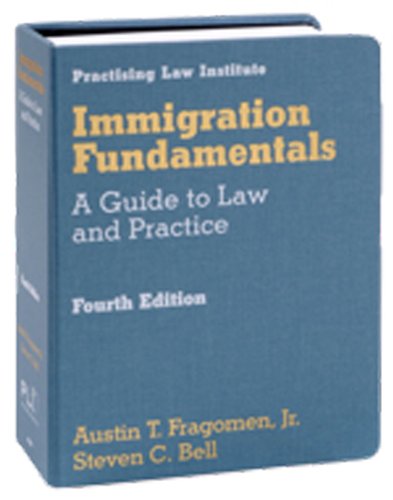 Immigration Fundamentals: A Guide to Law and Practice (9780872240933) by Fragomen Jr., Austin T.; Bell, Steven C.; Bell, Steve; Fragomen, Austin T., Jr.