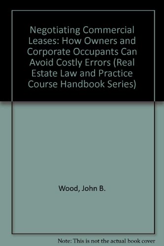 Stock image for Negotiating commercial leases: How owners and corporate occupants can avoid costly errors (Real estate law and practice course handbook series) for sale by SecondSale