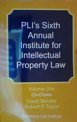PLI's Sixth Annual Institute for Intellectual Property Law: Volumes One & Two (Practising Law Institute, 1 & 2) (Practising Law Institute, 1 & 2) (9780872248311) by David Bender; Robert P. Taylor