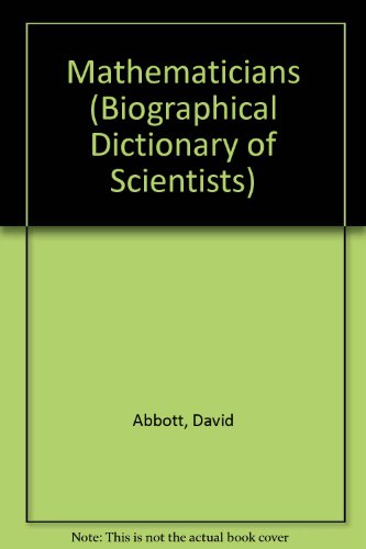 Mathematicians (Biographical Dictionary of Scientists) (9780872260085) by Abbott, David