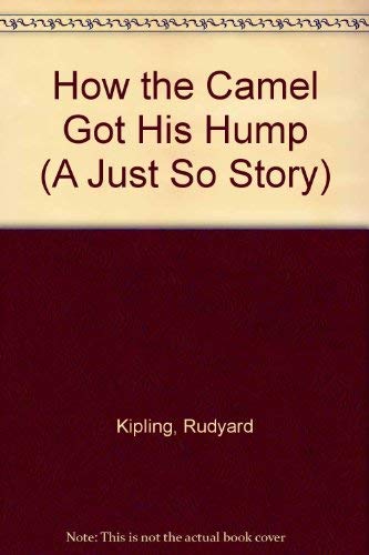 How the Camel Got His Hump (A Just So Story) - Kipling, Rudyard