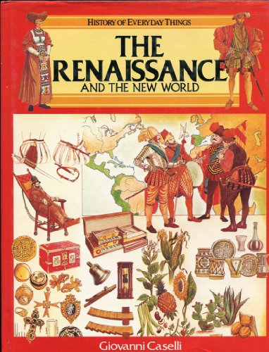 Imagen de archivo de The Renaissance and the New World (History of Everyday Things series) a la venta por Wonder Book