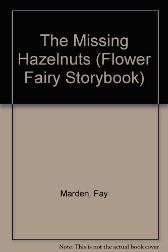 The Missing Hazelnuts (Flower Fairy Storybook) (9780872261433) by Marden, Fay; Godfrey, Elsa; Barker, Cicely Mary