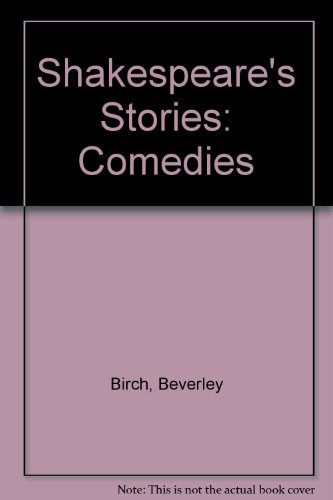 Shakespeare's Stories: Comedies (9780872261914) by Birch, Beverley; Shakespeare, William