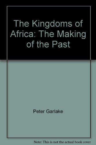 Beispielbild fr The Kingdoms of Africa: The Making of the Past zum Verkauf von SecondSale