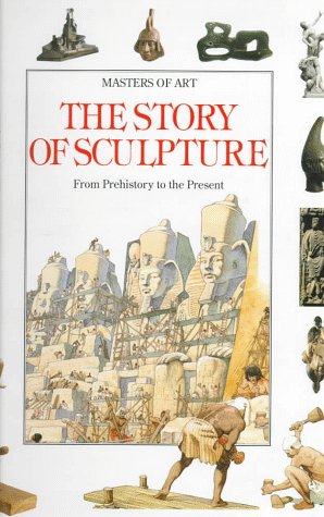 Stock image for The Story of Sculpture : From prehistory to the present for sale by Books of the Smoky Mountains