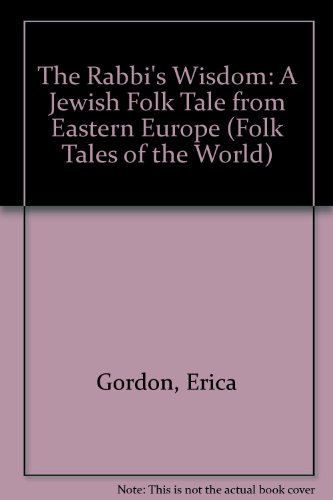 The Rabbi's Wisdom: A Jewish Folk Tale from Eastern Europe (Folk Tales of the World) (9780872264465) by Gordon, Erica