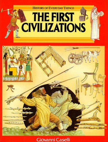 The First Civilizations (History of Everyday Things) (9780872265622) by Caselli, Giovanni