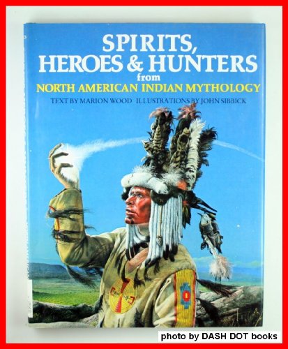 Imagen de archivo de Spirits, Heroes and Hunters from North American Indian Mythology a la venta por Better World Books