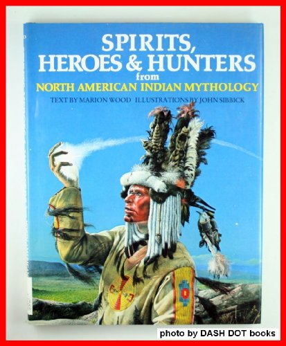 9780872269033: Spirits, Heroes & Hunters from North American Indian Mythology (World Mythology Series)
