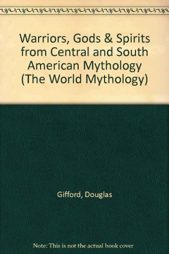 Imagen de archivo de Warriors, Gods & Spirits from Central and South American Mythology (The World Mythology) a la venta por HPB-Emerald